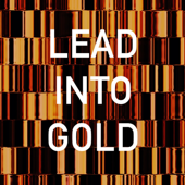 Lead Into Gold