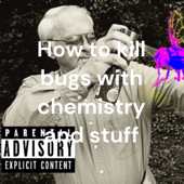 How to kill bugs with chemistry and stuff