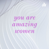 you are amazing women
