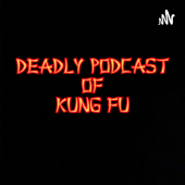 Deadly Podcast of Kung Fu