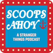 Scoops Ahoy: A Stranger Things Podcast