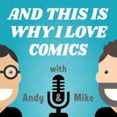 And This Is Why I Love Comics Podcast!