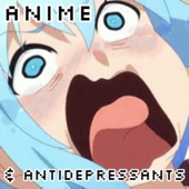 Anime & Antidepressants