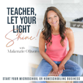 Teacher, Let Your Light Shine! Start a Micro-School, Homeschool Hybrid or Tutoring Business! From Teacher or Homeschool Mom t