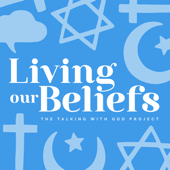 Living Our Beliefs: Exploring Faith & Religion in Daily Life