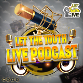 LET THE YOUTH LIVE PODCAST