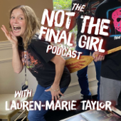 The Not the Final Girl Podcast with Lauren-Marie Taylor