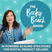 The Becky Beach Show - AI-Powered Scaling Strategies for Digital Product Businesses