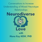Neurodiverse Love with Mona Kay, MSW, Ph.D.