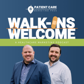 Walk-Ins Welcome: A Healthcare Marketing Podcast