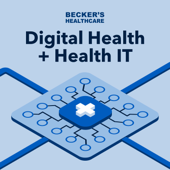 Becker’s Healthcare Digital Health + Health IT