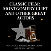 Classic Film: Montgomery Clift and Other Great Actors
