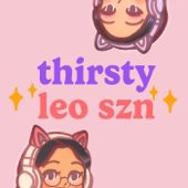 thirsty leo szn