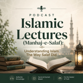 Islamic Lectures (Manhaj-e-Salaf): Understanding Islam The Way Salaf Did