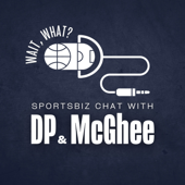 Wait, What? Sportsbiz Chat with DP & McGhee