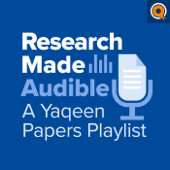 Research Made Audible: a Yaqeen Papers Podcast