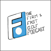The Firm & Fast Golf Podcast