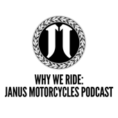 Why We Ride: The Janus Motorcycles Podcast
