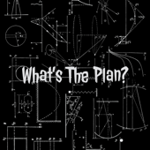What's The Plan?