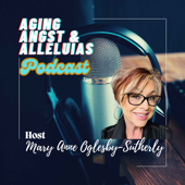 Aging Angst and Alleluias Podcast