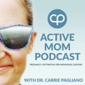 Active Mom Podcast: Pregnancy, Postpartum, Perimenopause, Menopause & Beyond