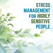 Stress Management for Highly Sensitive People (HSP): Inner Work and Strategies for Coping with Stress, Overwhelm, and Negativ