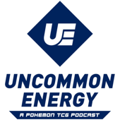 Uncommon Energy | A Pokémon TCG Podcast