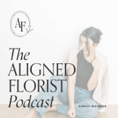 The Aligned Florist Podcast