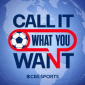 Call It What You Want: A CBS Sports Golazo Network Podcast