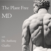 The Plant Free MD with Dr Anthony Chaffee