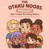 The Otaku Noobs Podcast