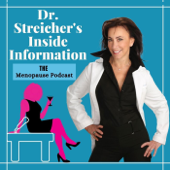 Dr. Streicher’s Inside Information: Menopause, Midlife, and More