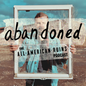 abandoned: The All-American Ruins Podcast