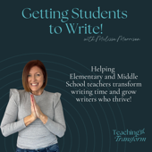 Getting Students to Write! Helping Elementary and Middle School teachers transform writing time