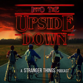 Into The Upside Down: A Stranger Things Podcast