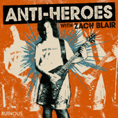 Anti-Heroes with Zach Blair