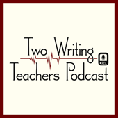 Two Writing Teachers Podcast
