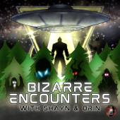 Bizarre Encounters with Shayn & Orin