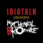 Idiotalk Presents: My Chemical Bromance