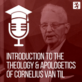 Introduction to the Theology and Apologetics of Cornelius Van Til