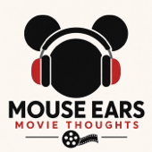 Mouse Ears Movie Thoughts: A Disney Podcast