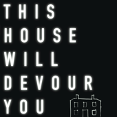 This House Will Devour You