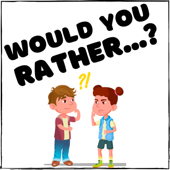 Would You Rather...?
