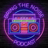 Bring The Noise Podcast