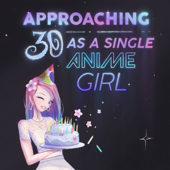Approaching 30 as a Single Anime Girl