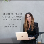Secrets from a Billionaires’ Matchmaker With Gina Hendrix