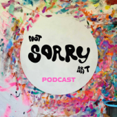 Not Sorry Art Podcast