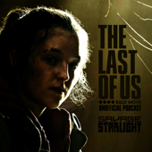 The Last of Us Podcast: Savage Starlight