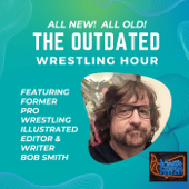 The Outdated Wrestling Hour With Bob Smith