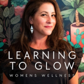 Learning to Glow: Tips for Women's Health, Optimal Wellness in Midlife and Aging Gracefully